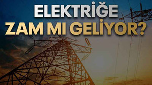 Elektriğe zam mı geliyor?